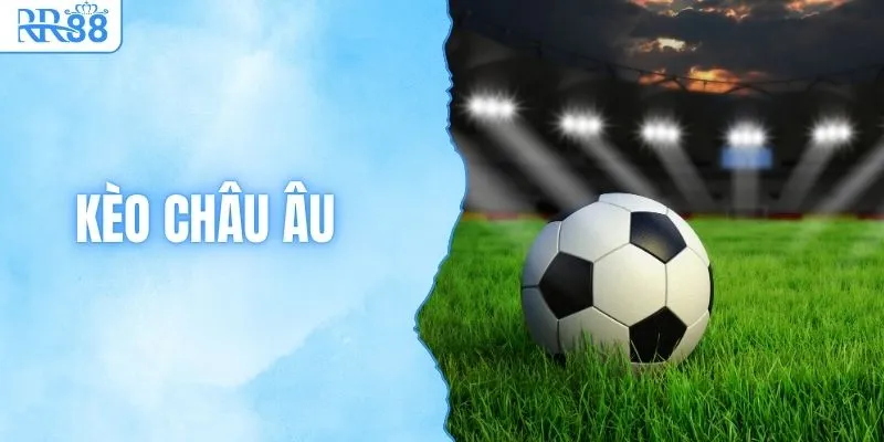 Cách Đọc Kèo Châu Âu & Phương Pháp Tối Ưu Cơ Hội Tại RR88 1 Cách Đọc Kèo Châu Âu & Phương Pháp Tối Ưu Cơ Hội Tại RR88